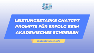Leistungsstarke ChatGPT Prompts für Erfolg beim akademisches Schreiben