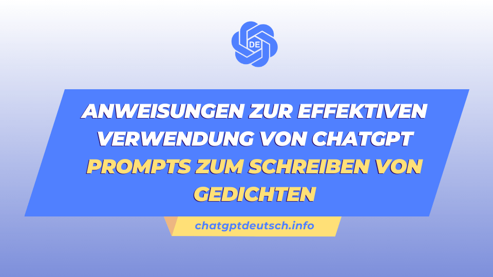 Anweisungen zur effektiven Verwendung von ChatGPT Prompts zum Schreiben von Gedichten