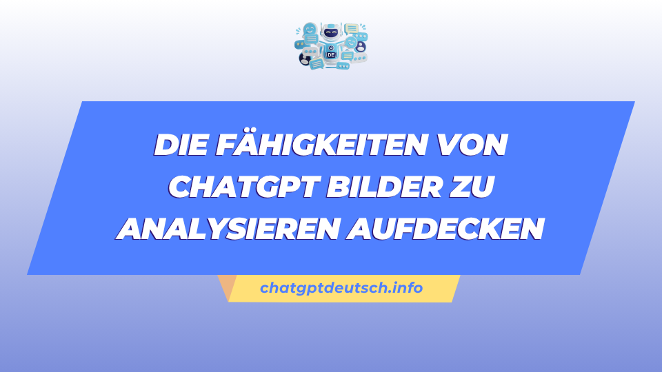 Die Fähigkeiten von ChatGPT Bilder zu analysieren aufdecken
