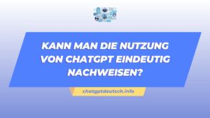 Kann man die Nutzung von ChatGPT Eindeutig Nachweisen