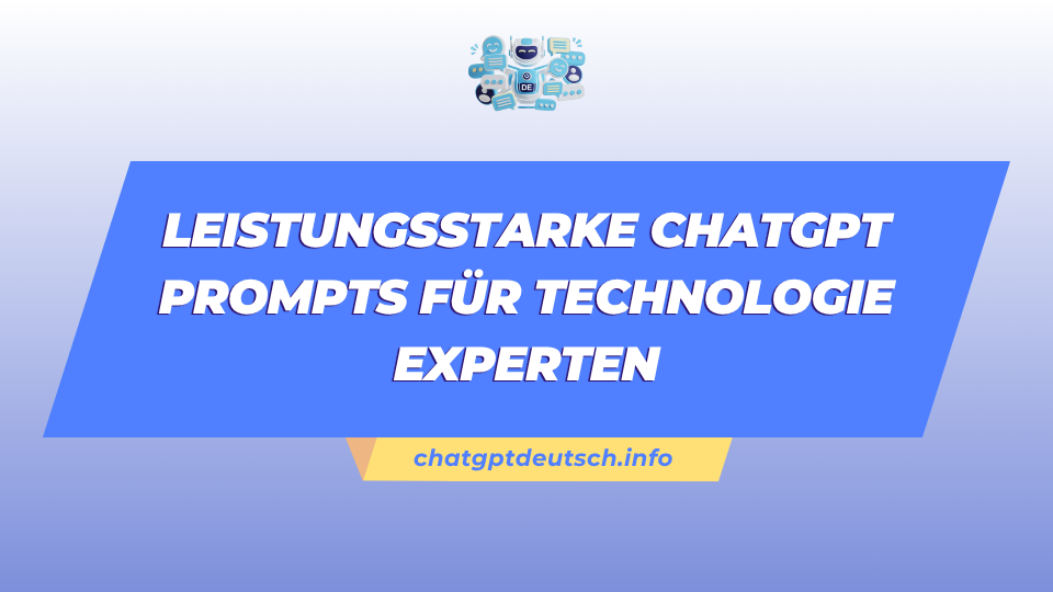 Leistungsstarke ChatGPT Prompts für Technologie experten