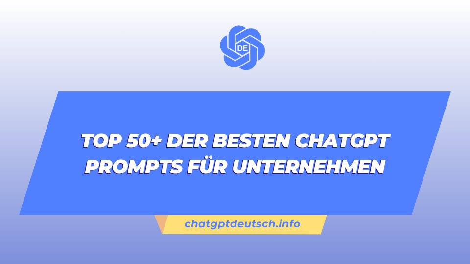 Top 50+ der besten ChatGPT Prompts für Unternehmen