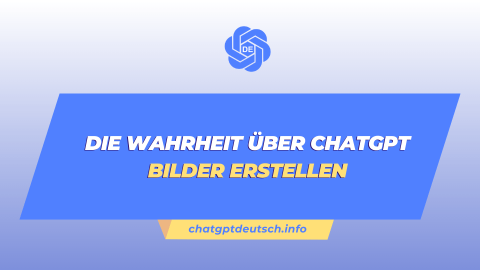 Die Wahrheit über ChatGPT bilder erstellen