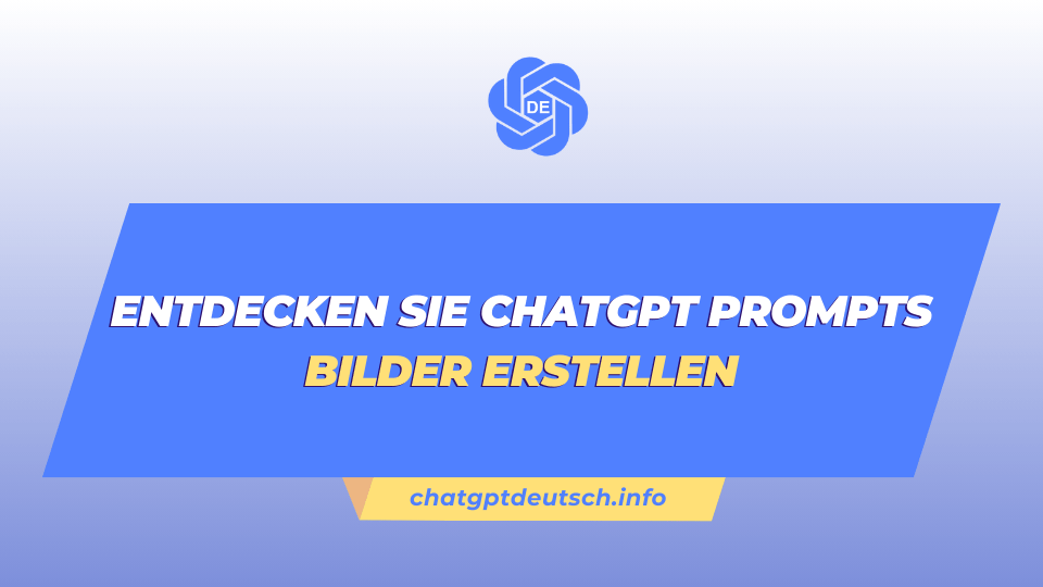 Entdecken Sie ChatGPT Prompts Bilder erstellen 2024