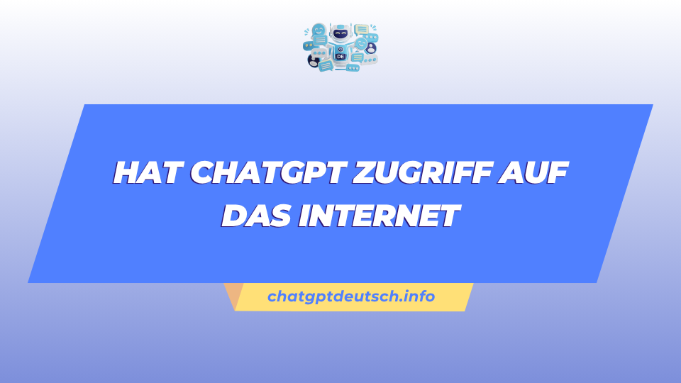 Hat Chatgpt Zugriff Auf Das Internet