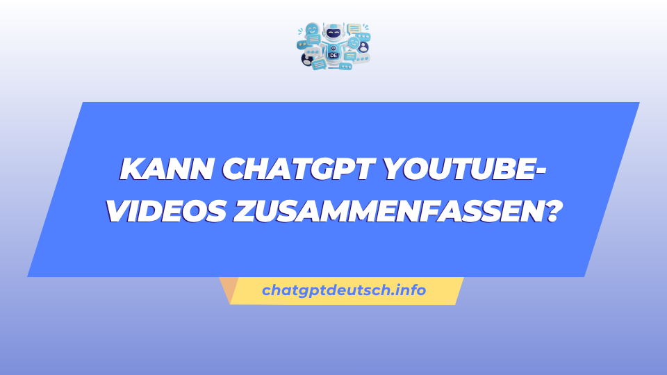 Kann ChatGPT YouTube-Videos zusammenfassen