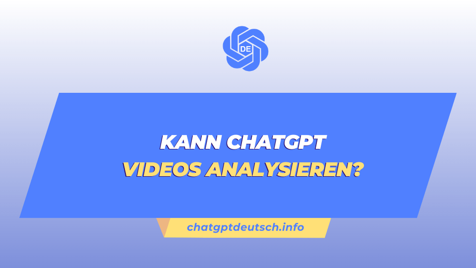 Kann ChatGPT Videos analysieren?