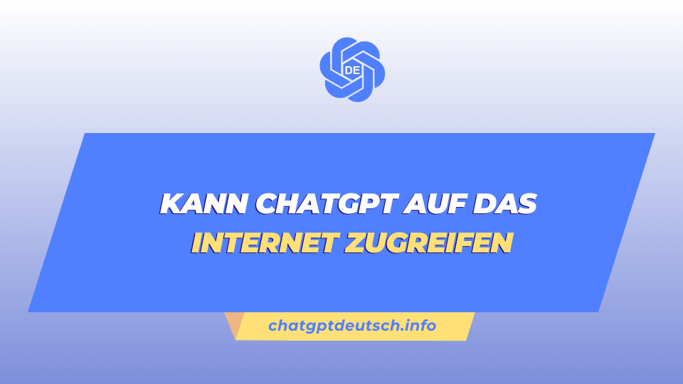 Kann ChatGPT auf das Internet zugreifen