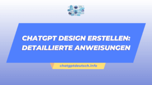 ChatGPT Design Erstellen Detaillierte Anweisungen