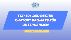 Top 50+ der besten ChatGPT Prompts für Unternehmen