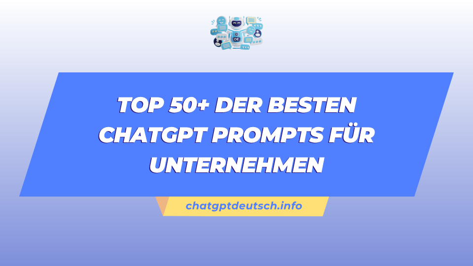 Top 50+ der besten ChatGPT Prompts für Unternehmen