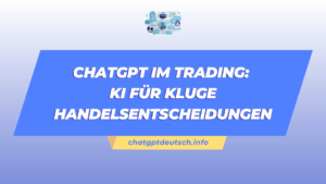 ChatGPT im Trading KI für kluge Handelsentscheidungen
