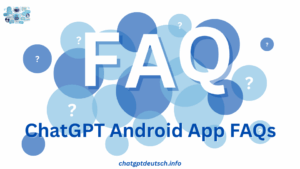ChatGPT Android App FAQs