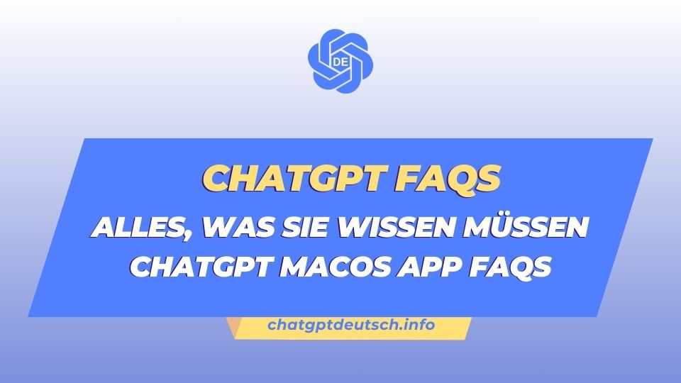 Alles, was Sie wissen müssen ChatGPT macOS app FAQs - ChatG…