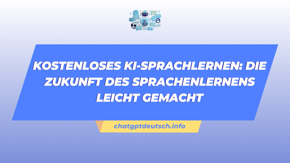 Kostenloses KI-Sprachlernen Die Zukunft des Sprachenlernens leicht gemacht