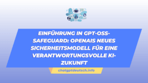 Einführung in gpt-oss-safeguard OpenAIs neues Sicherheitsmodell für eine verantwortungsvolle KI-Zukunft