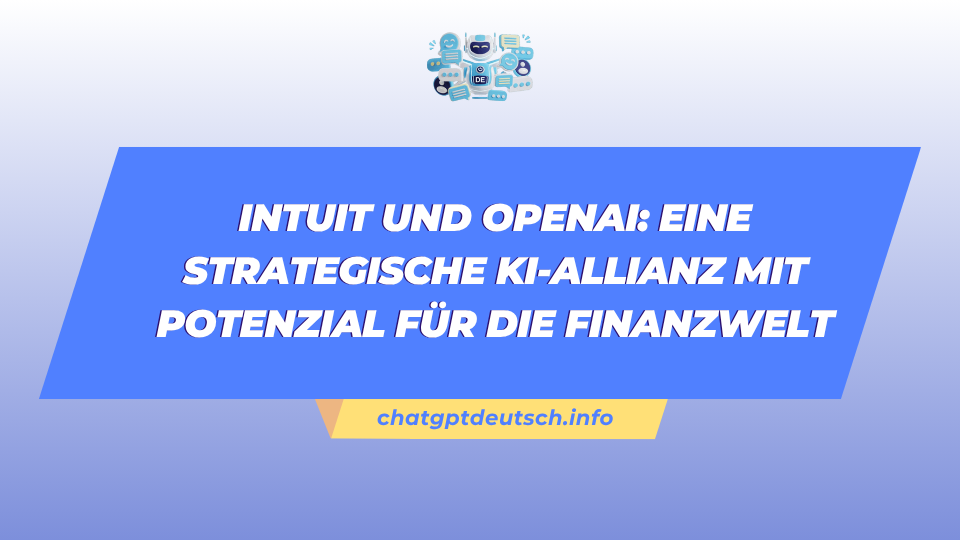 Intuit und OpenAI Eine strategische KI-Allianz mit Potenzial für die Finanzwelt
