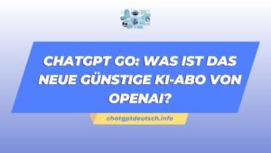 ChatGPT Go Was ist das neue günstige KI-Abo von OpenAI