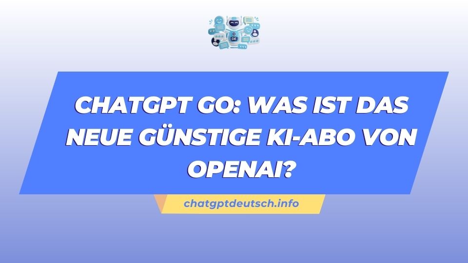 ChatGPT Go Was ist das neue günstige KI-Abo von OpenAI