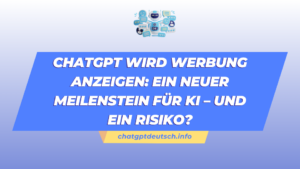ChatGPT wird Werbung anzeigen Ein neuer Meilenstein für KI – und ein Risiko